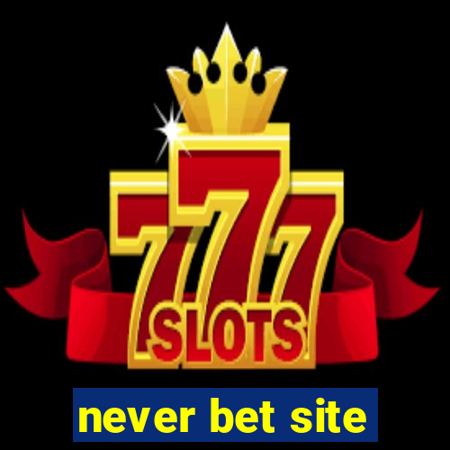 never bet site